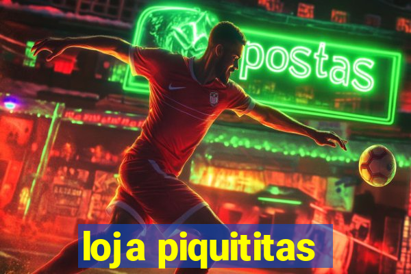 loja piquititas